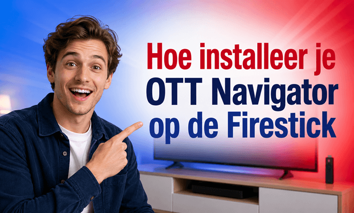 Hoe installeer je OTT Navigator op de Firestick 2026