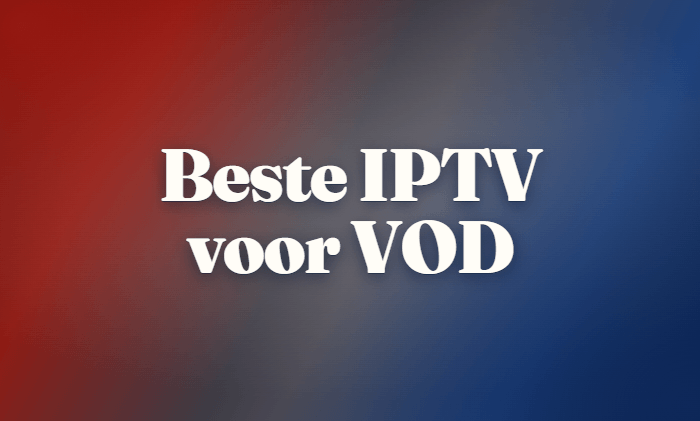 6 Beste IPTV voor VOD 2026 : zes aanbieders vergeleken