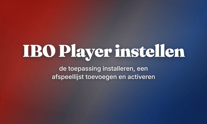 IBO Player instellen: de toepassing installeren, een afspeellijst toevoegen en activeren